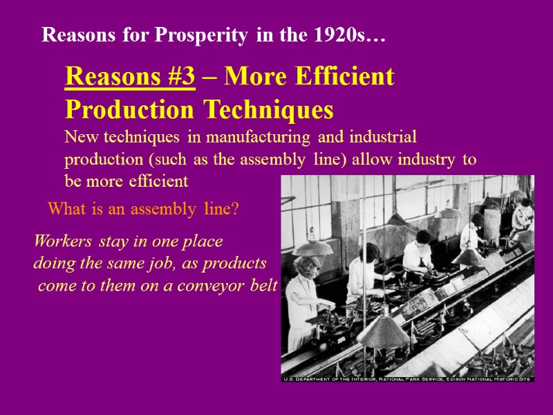 Reasons for Prosperity in the 1920s… Reasons #3 – More Efficient Production Techniques New